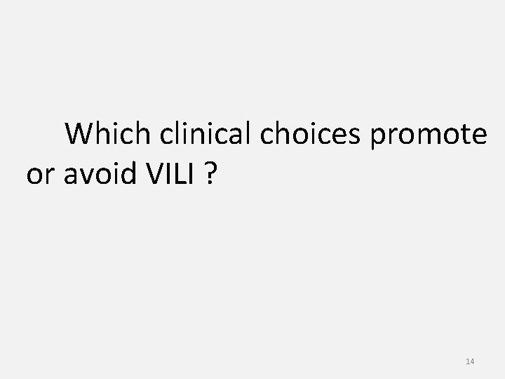 Which clinical choices promote or avoid VILI ? 14 