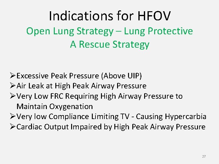 Indications for HFOV Open Lung Strategy – Lung Protective A Rescue Strategy ØExcessive Peak