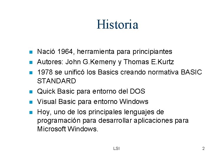 Historia Nació 1964, herramienta para principiantes Autores: John G. Kemeny y Thomas E. Kurtz