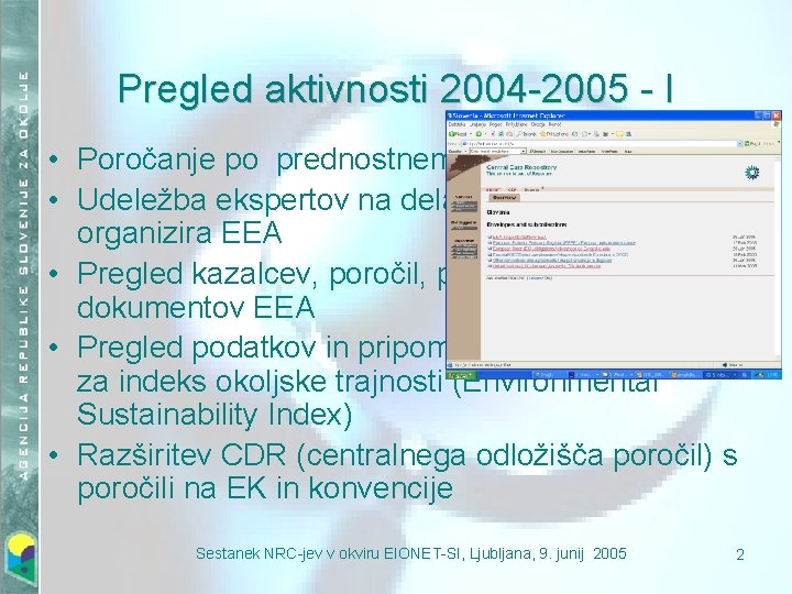 Pregled aktivnosti 2004 -2005 - I • Poročanje po prednostnem toku podatkov • Udeležba