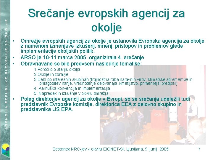 Srečanje evropskih agencij za okolje • • • Omrežje evropskih agencij za okolje je