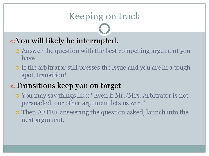 Keeping on track You will likely be interrupted. Answer the question with the best