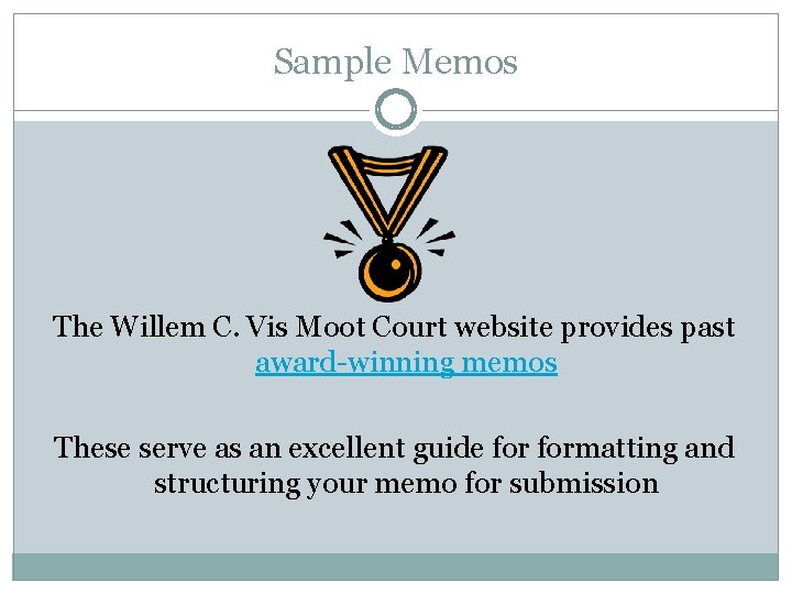 Sample Memos The Willem C. Vis Moot Court website provides past award-winning memos These