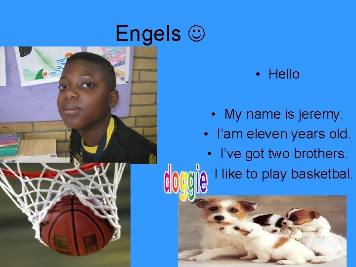 Engels • Hello • My name is jeremy. • I’am eleven years old. •