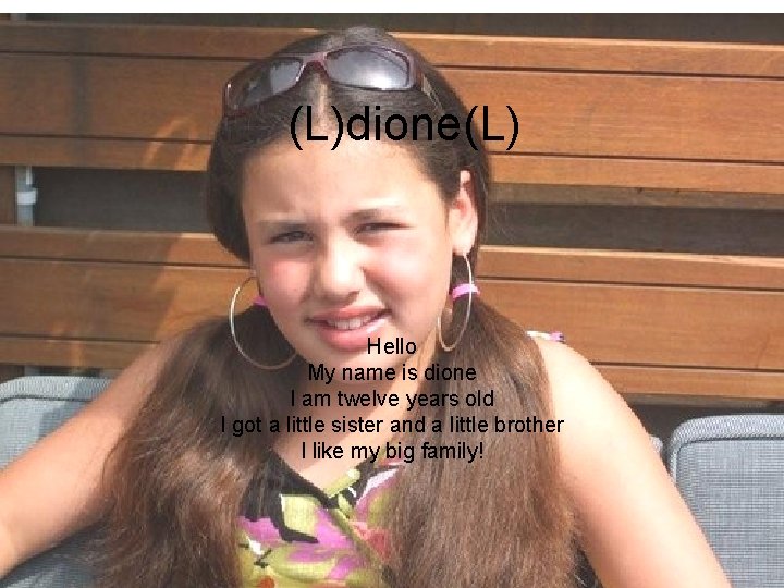 (L)dione(L) Hello My name is dione I am twelve years old I got a