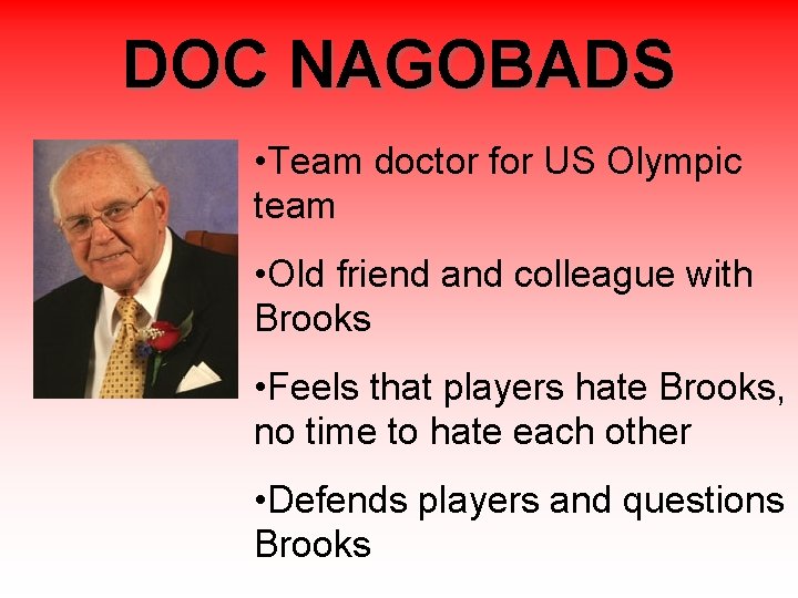 DOC NAGOBADS • Team doctor for US Olympic team • Old friend and colleague