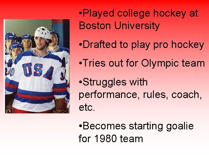  • Played college hockey at Boston University • Drafted to play pro hockey