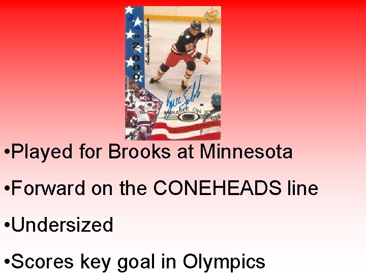  • Played for Brooks at Minnesota • Forward on the CONEHEADS line •