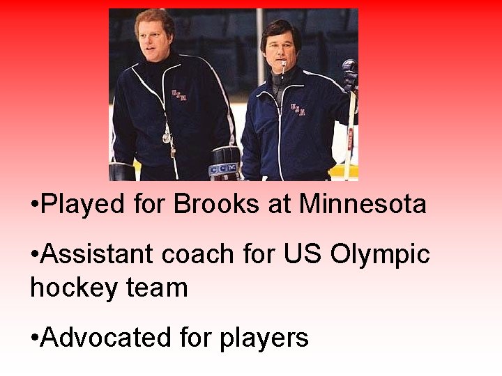  • Played for Brooks at Minnesota • Assistant coach for US Olympic hockey
