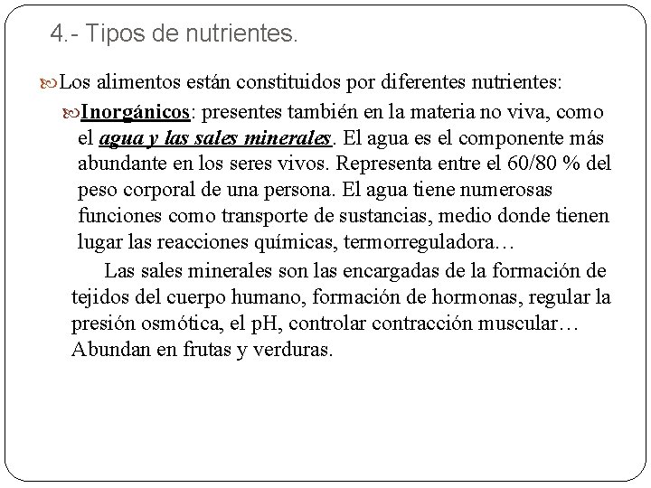 4. - Tipos de nutrientes. Los alimentos están constituidos por diferentes nutrientes: Inorgánicos: presentes