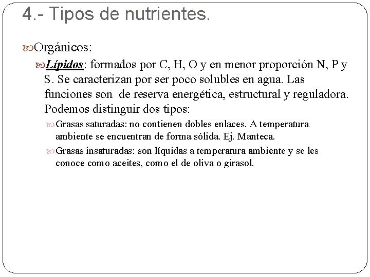 4. - Tipos de nutrientes. Orgánicos: Lípidos: formados por C, H, O y en