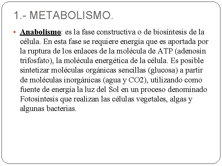 1. - METABOLISMO. • Anabolismo: es la fase constructiva o de biosíntesis de la
