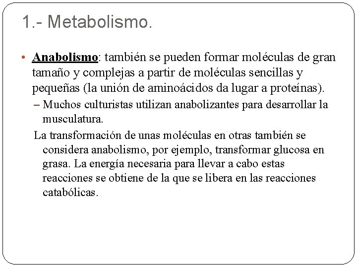 1. - Metabolismo. • Anabolismo: también se pueden formar moléculas de gran tamaño y