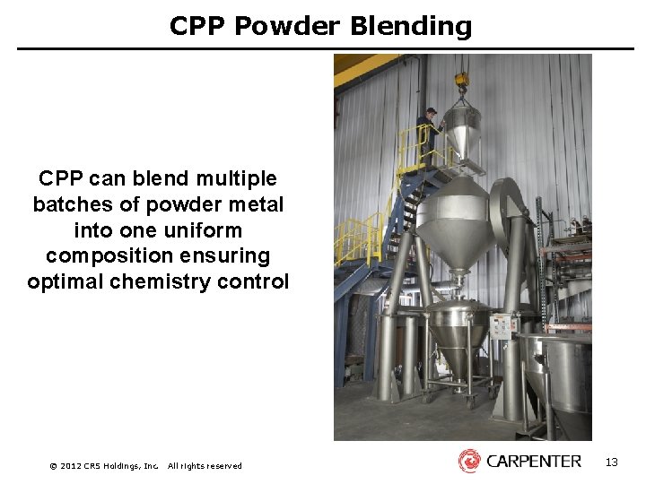 CPP Powder Blending CPP can blend multiple batches of powder metal into one uniform