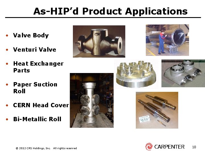 As-HIP’d Product Applications • Valve Body • Venturi Valve • Heat Exchanger Parts •