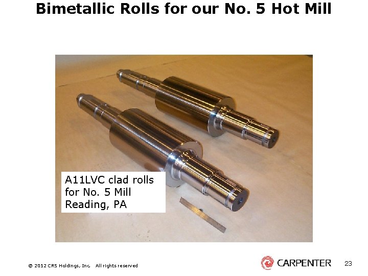 Bimetallic Rolls for our No. 5 Hot Mill A 11 LVC clad rolls for