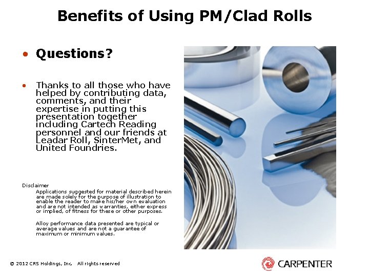 Benefits of Using PM/Clad Rolls • Questions? • Thanks to all those who have