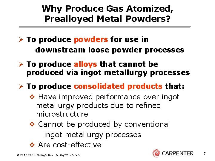 Why Produce Gas Atomized, Prealloyed Metal Powders? Ø To produce powders for use in