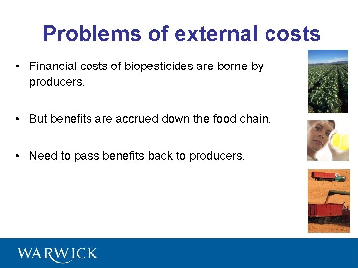 Problems of external costs • Financial costs of biopesticides are borne by producers. •