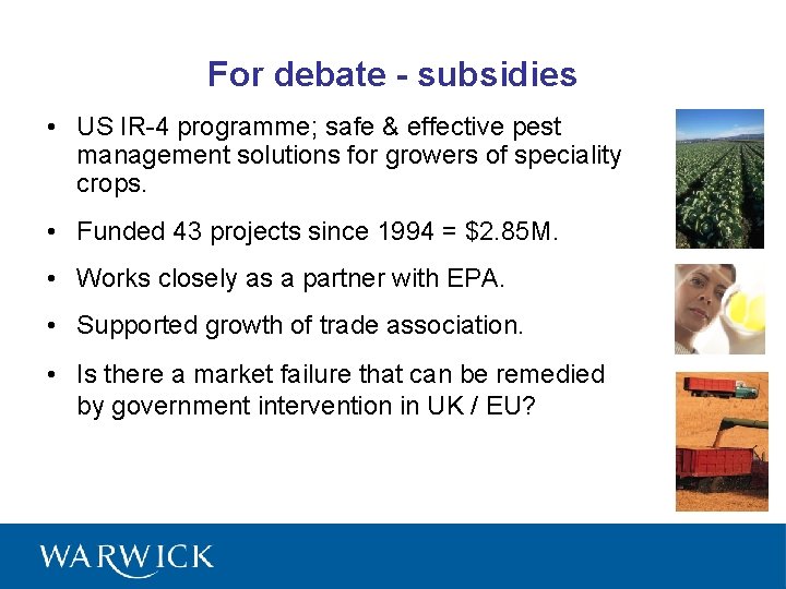 For debate - subsidies • US IR-4 programme; safe & effective pest management solutions