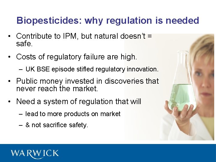 Biopesticides: why regulation is needed • Contribute to IPM, but natural doesn’t = safe.