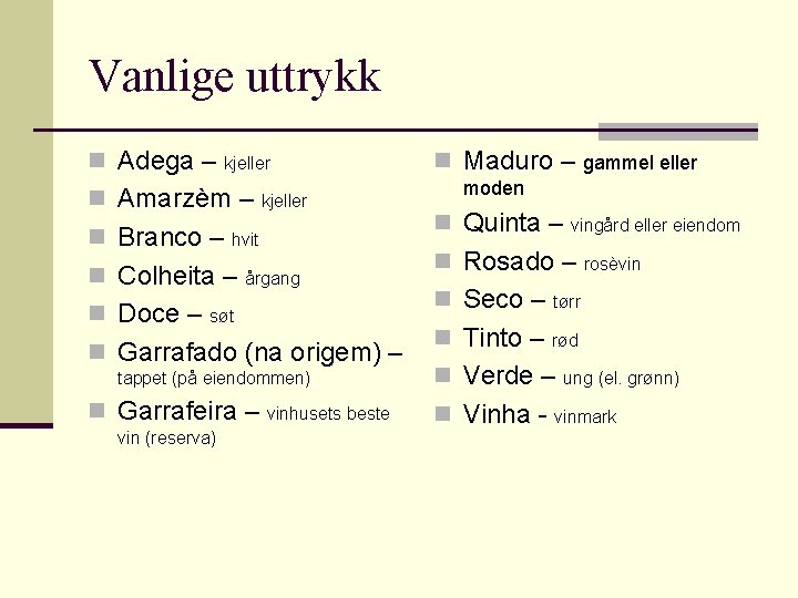 Vanlige uttrykk n Adega – kjeller n Amarzèm – n Branco – hvit n