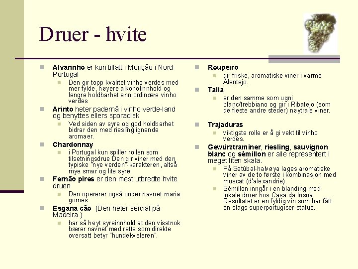 Druer - hvite n Alvarinho er kun tillatt i Monção i Nord. Portugal n