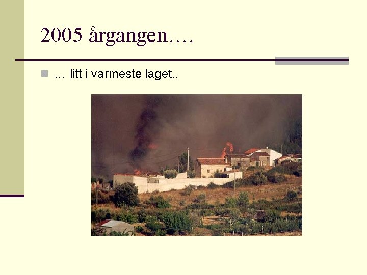 2005 årgangen…. n … litt i varmeste laget. . 