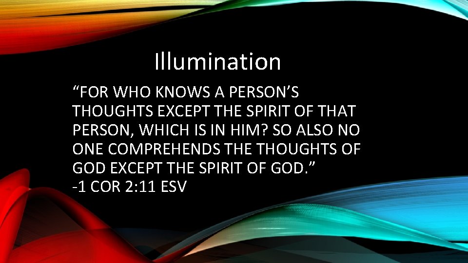 Illumination “FOR WHO KNOWS A PERSON’S THOUGHTS EXCEPT THE SPIRIT OF THAT PERSON, WHICH