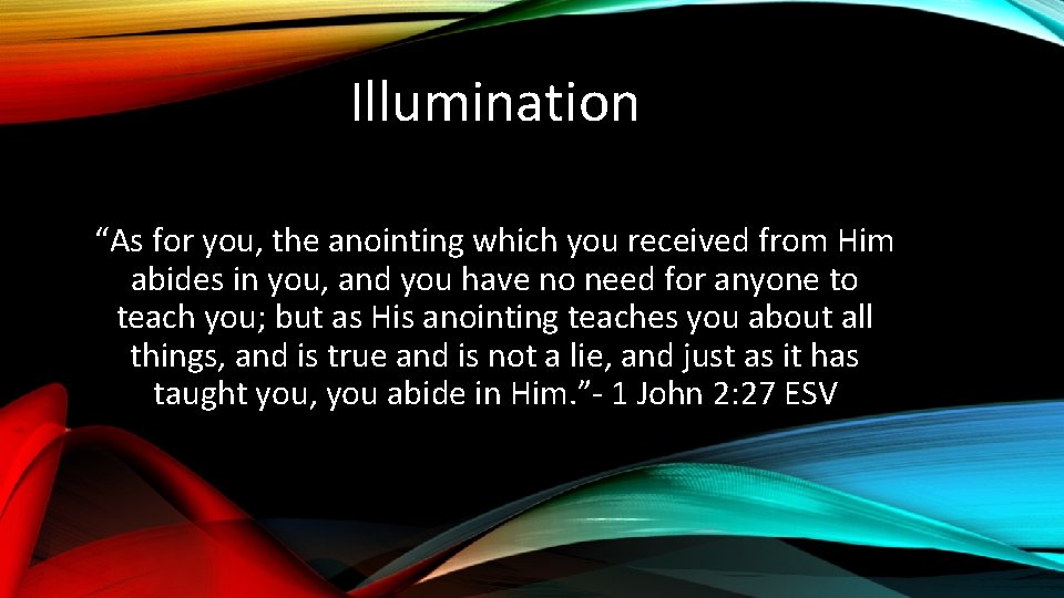 Illumination “As for you, the anointing which you received from Him abides in you,