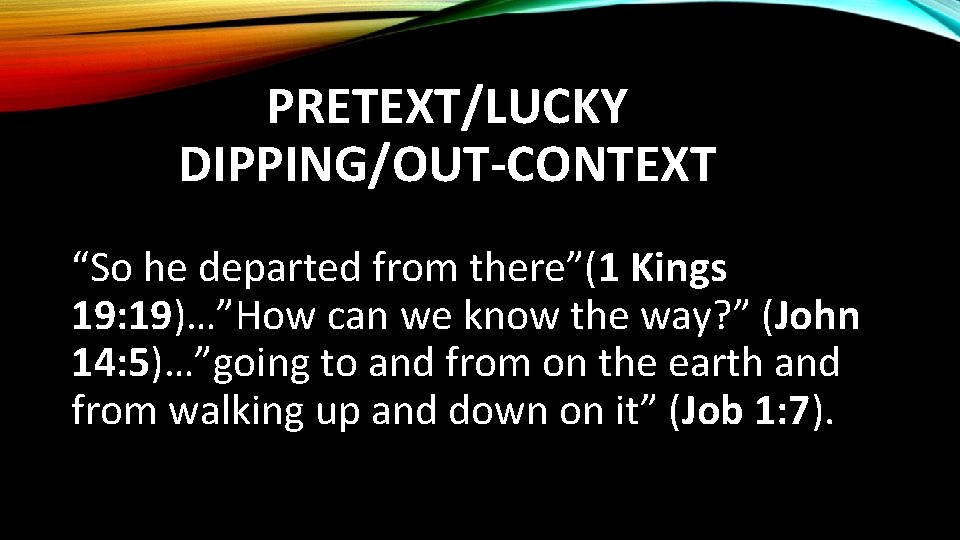 PRETEXT/LUCKY DIPPING/OUT-CONTEXT “So he departed from there”(1 Kings 19: 19)…”How can we know the