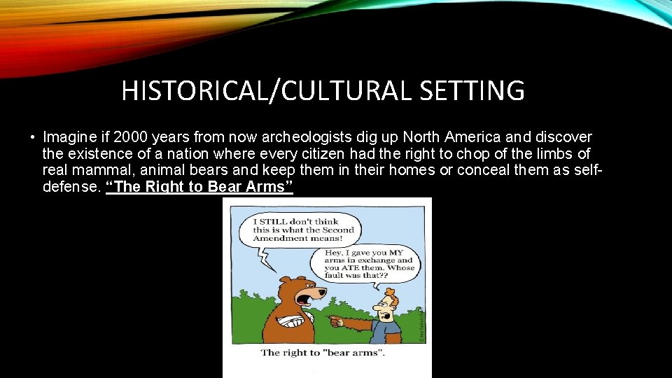 HISTORICAL/CULTURAL SETTING • Imagine if 2000 years from now archeologists dig up North America