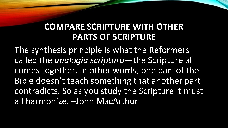 COMPARE SCRIPTURE WITH OTHER PARTS OF SCRIPTURE The synthesis principle is what the Reformers