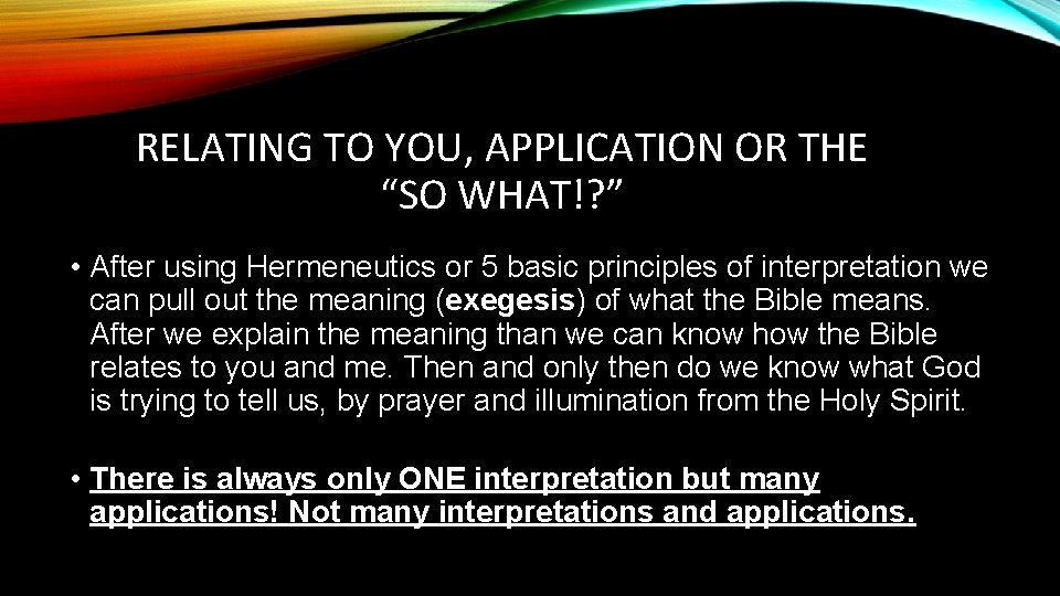 RELATING TO YOU, APPLICATION OR THE “SO WHAT!? ” • After using Hermeneutics or