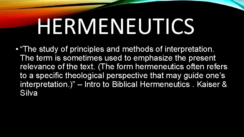 HERMENEUTICS • “The study of principles and methods of interpretation. The term is sometimes