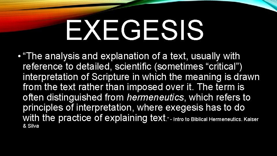 EXEGESIS • “The analysis and explanation of a text, usually with reference to detailed,