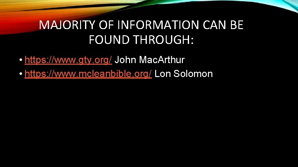 MAJORITY OF INFORMATION CAN BE FOUND THROUGH: • https: //www. gty. org/ John Mac.