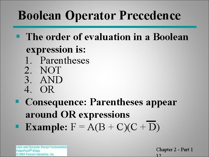 Boolean Operator Precedence § The order of evaluation in a Boolean expression is: 1.