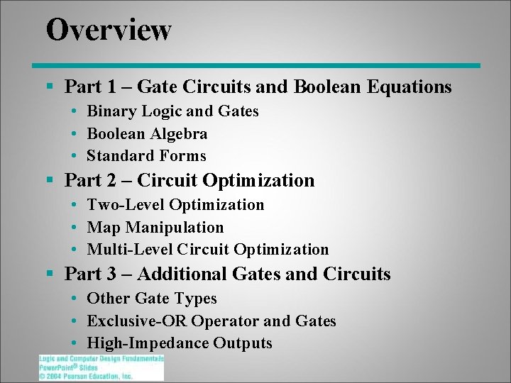 Overview § Part 1 – Gate Circuits and Boolean Equations • Binary Logic and