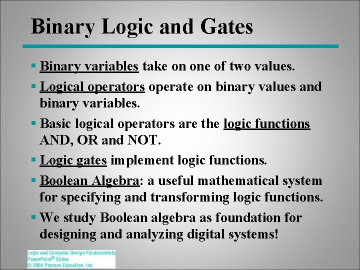 Binary Logic and Gates § Binary variables take on one of two values. §