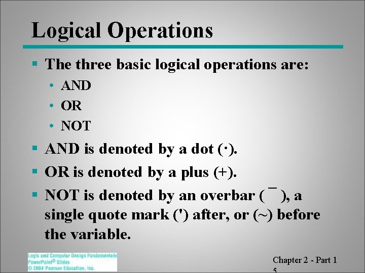 Logical Operations § The three basic logical operations are: • AND • OR •