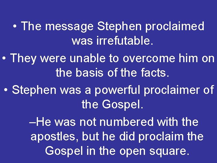  • The message Stephen proclaimed was irrefutable. • They were unable to overcome