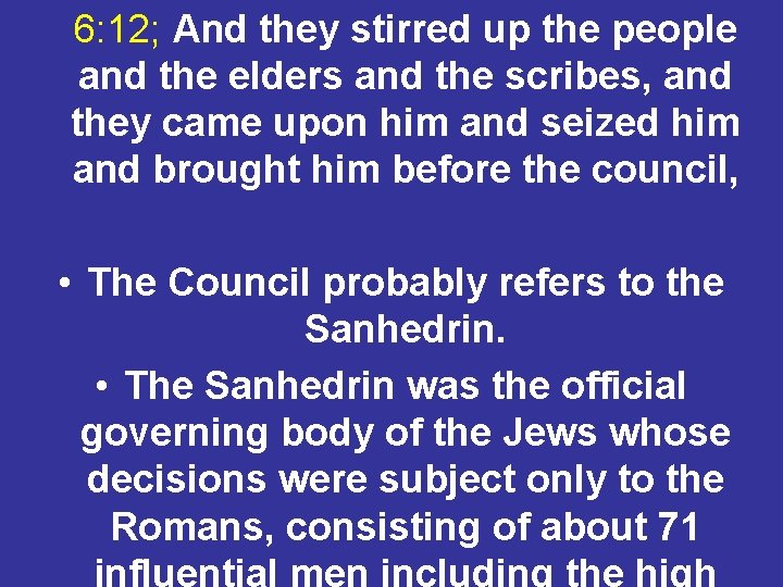 6: 12; And they stirred up the people and the elders and the scribes,