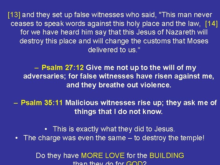 [13] and they set up false witnesses who said, "This man never ceases to