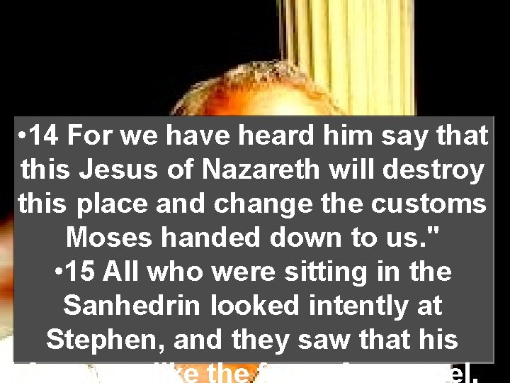  • 14 For we have heard him say that this Jesus of Nazareth