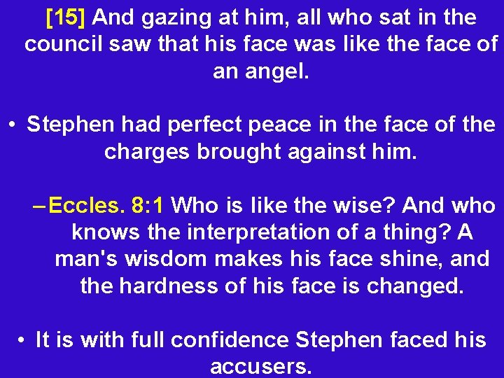 [15] And gazing at him, all who sat in the council saw that his