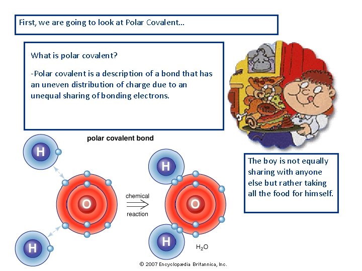 First, we are going to look at Polar Covalent… What is polar covalent? -Polar