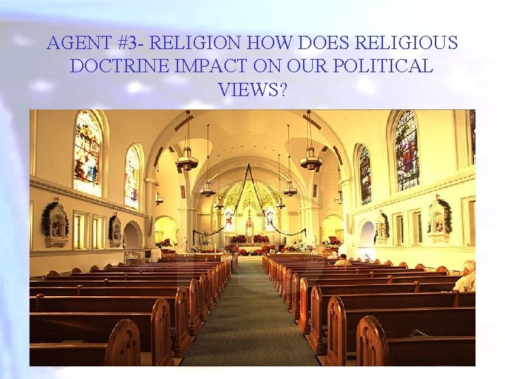 AGENT #3 - RELIGION HOW DOES RELIGIOUS DOCTRINE IMPACT ON OUR POLITICAL VIEWS? 