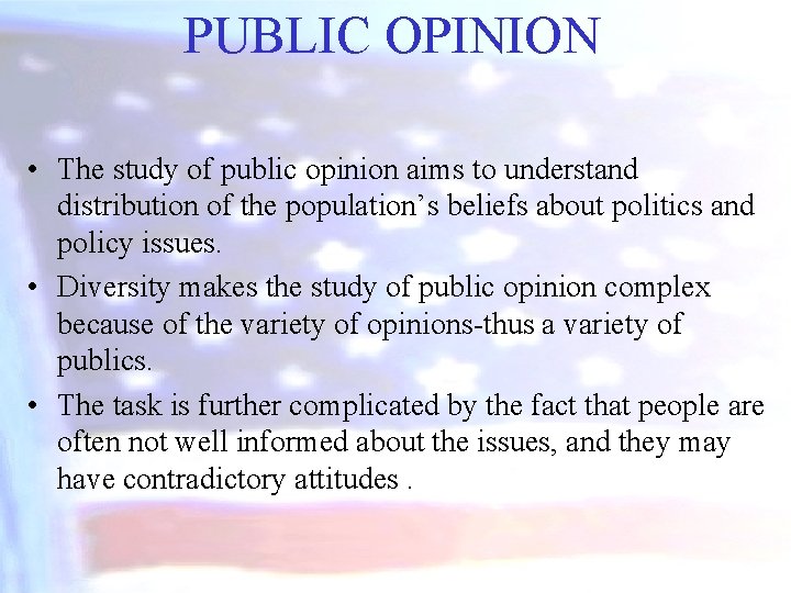 PUBLIC OPINION • The study of public opinion aims to understand distribution of the