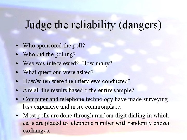 Judge the reliability (dangers) • • Who sponsored the poll? Who did the polling?